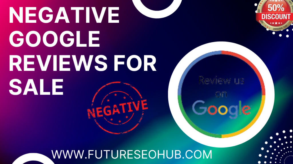 Negative Google Reviews for Sale