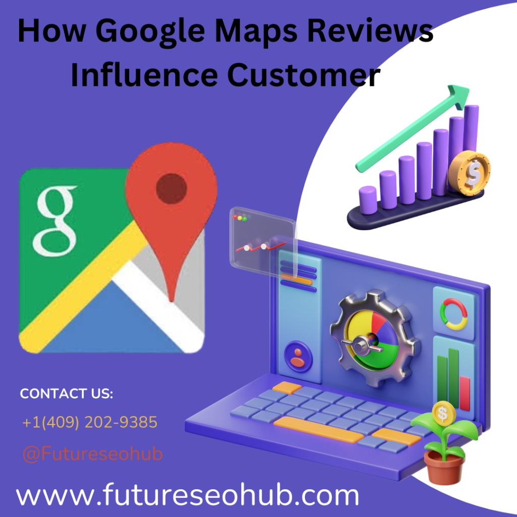 How Google Maps Reviews Influence Customer